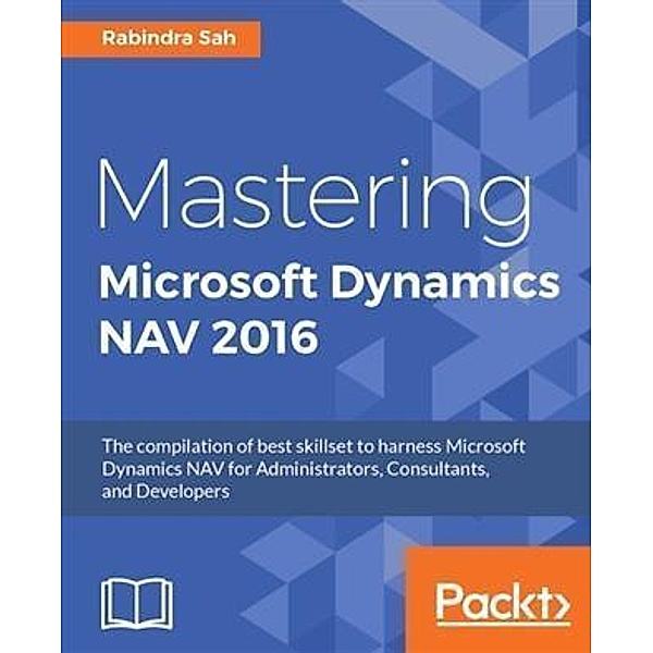 Mastering Microsoft Dynamics NAV 2016, Rabindra Sah