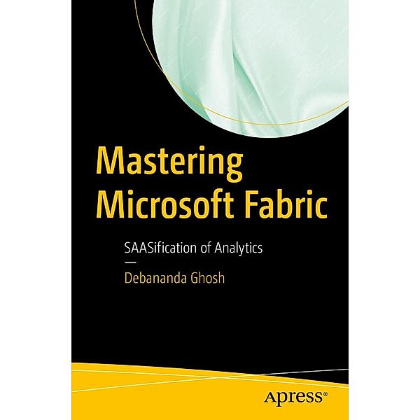 Mastering Microsoft Fabric, Debananda Ghosh