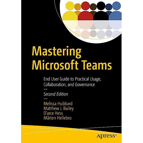 Mastering Microsoft Teams, Melissa Hubbard, Matthew J. Bailey, D'arce Hess, Mårten Hellebro