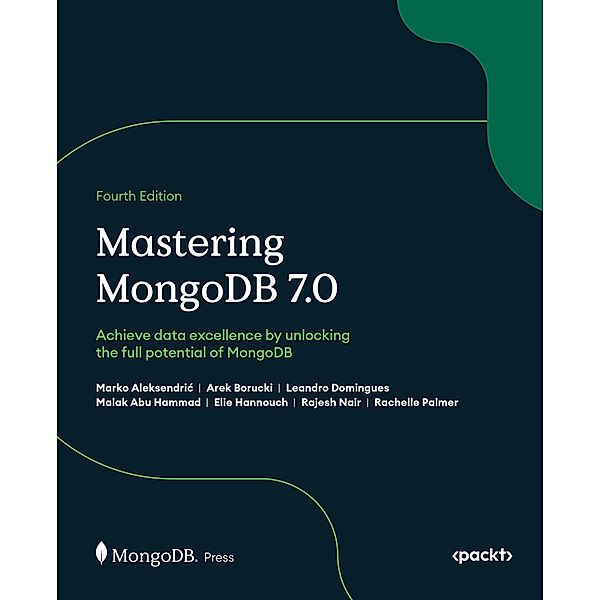 Mastering MongoDB 7.0, Marko Aleksendric, Arek Borucki, Leandro Domingues, Malak Abu Hammad, Elie Hannouch, Rajesh Nair, Rachelle Palmer