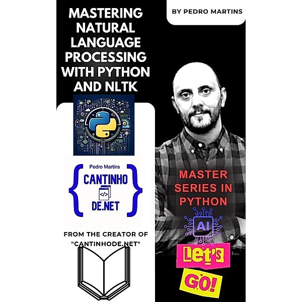 Mastering Natural Language Processing with Python and NLTK, Pedro Martins
