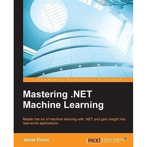 Mastering .NET Machine Learning, Jamie Dixon