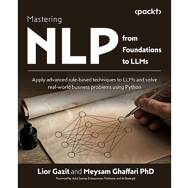 Mastering NLP from Foundations to LLMs, Lior Gazit, Meysam Ghaffari