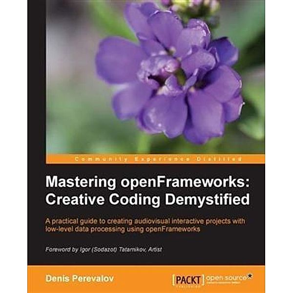 Mastering openFrameworks: Creative Coding Demystified, Denis Perevalov