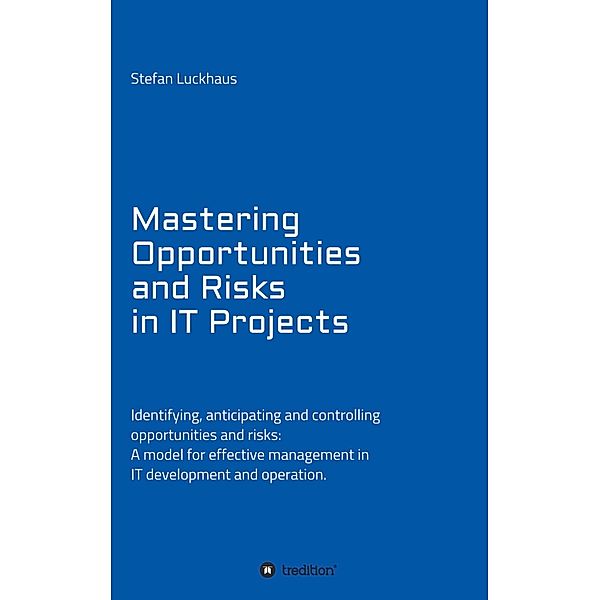 Mastering Opportunities and Risks in IT Projects, Stefan Luckhaus