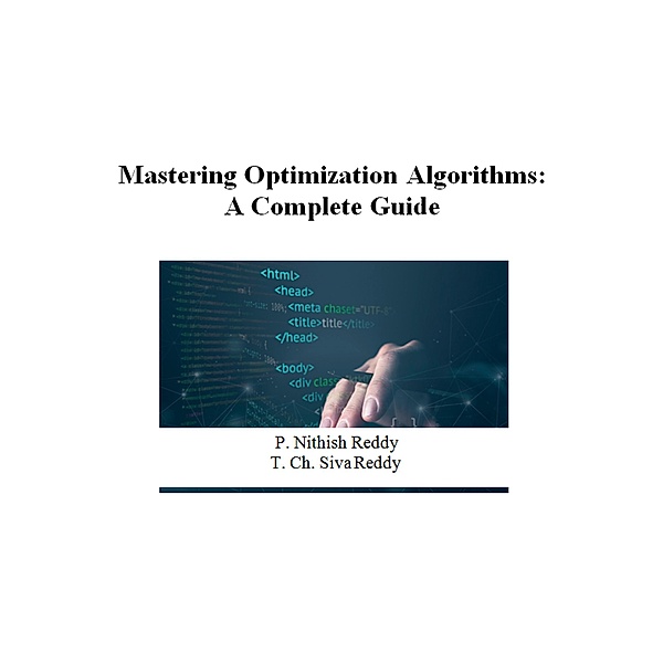Mastering Optimization Algorithms: A Complete Guide (101, #1) / 101, Nithish Reddy, T. Ch. Siva Reddy