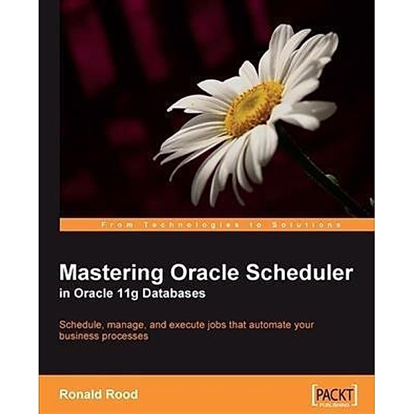 Mastering Oracle Scheduler in Oracle 11g Databases, Ronald Rood