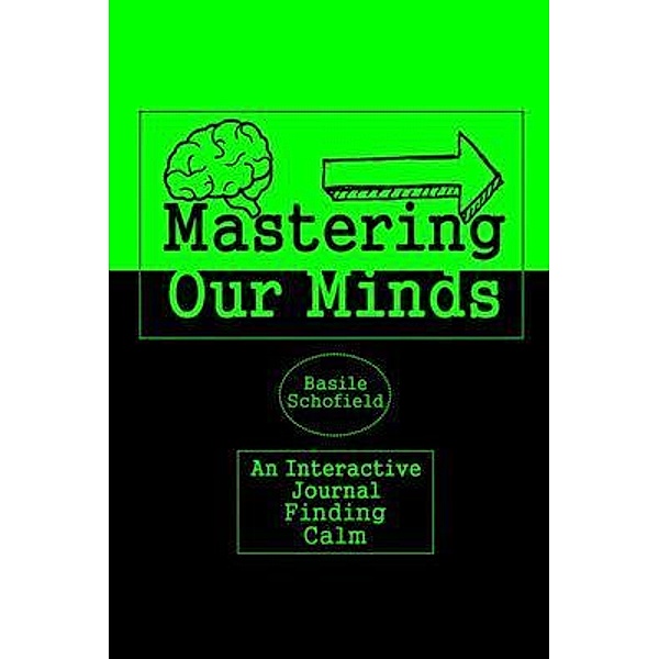 Mastering Our Mind's / Basile Schofield, Basile Schofield