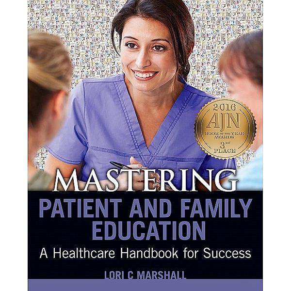 Mastering Patient and Family Education: A Healthcare Handboook for Success / 20150911 Bd.20150911, Lori C. Marshall