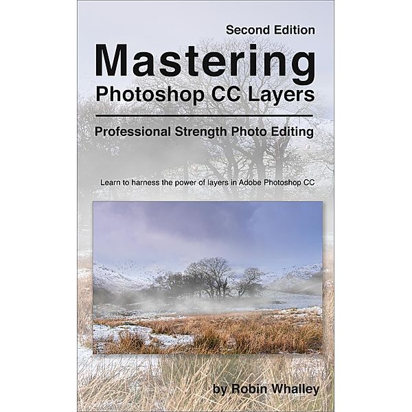 Mastering Photoshop CC Layers, Robin Whalley