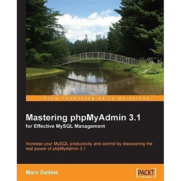 Mastering phpMyAdmin 3.1 for Effective MySQL Management, Marc Delisle