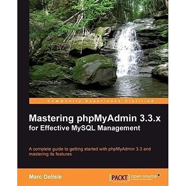 Mastering phpMyAdmin 3.3.x for Effective MySQL Management, Marc Delisle