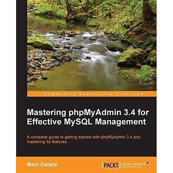 Mastering phpMyAdmin 3.4 for Effective MySQL Management, Marc Delisle