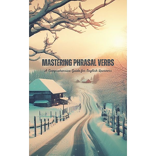 Mastering Phrasal Verbs: A Comprehensive Guide for English Learners, Saiful Alam