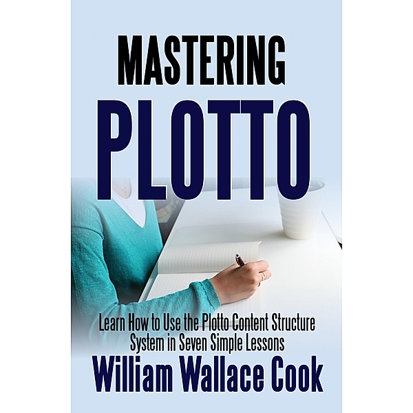 Mastering Plotto / Really Simple Writing & Publishing Bd.14, William Wallace Cook