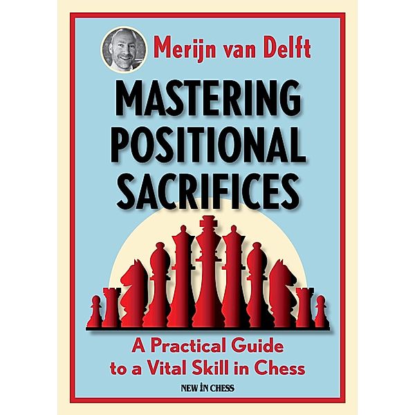 Mastering Positional Sacrifices, Merijn van Delft