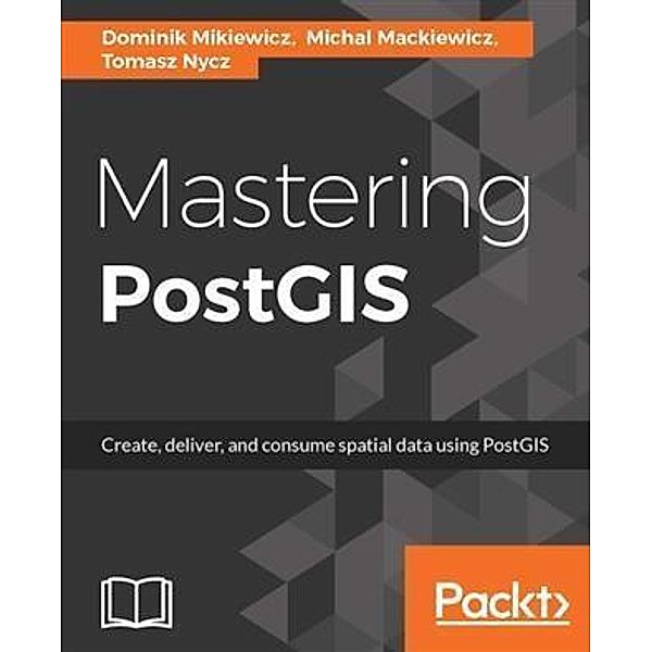 Mastering PostGIS, Dominik Mikiewicz