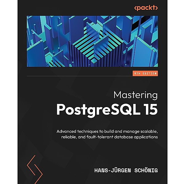 Mastering PostgreSQL 15, Hans-Jürgen Schönig