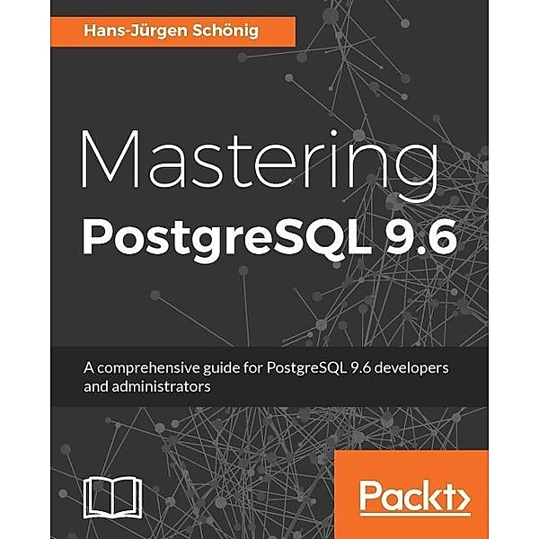 Mastering PostgreSQL 9.6, Hans-Jurgen Schonig