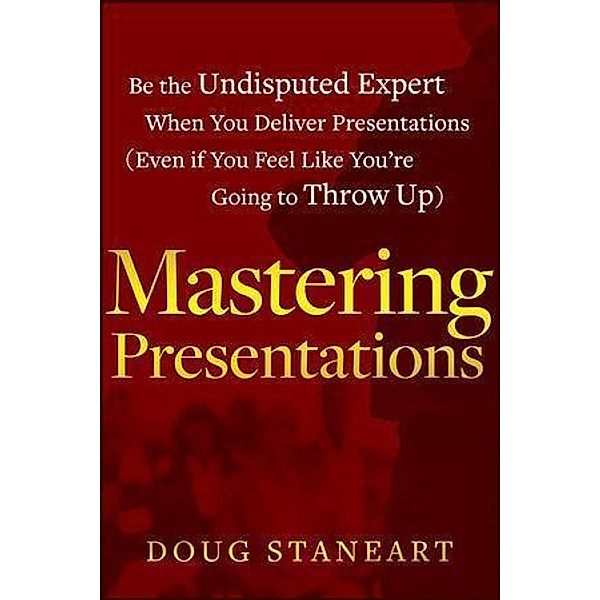 Mastering Presentations, Doug Staneart