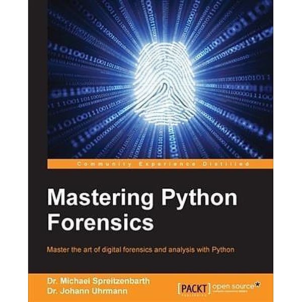 Mastering Python Forensics, Michael Spreitzenbarth