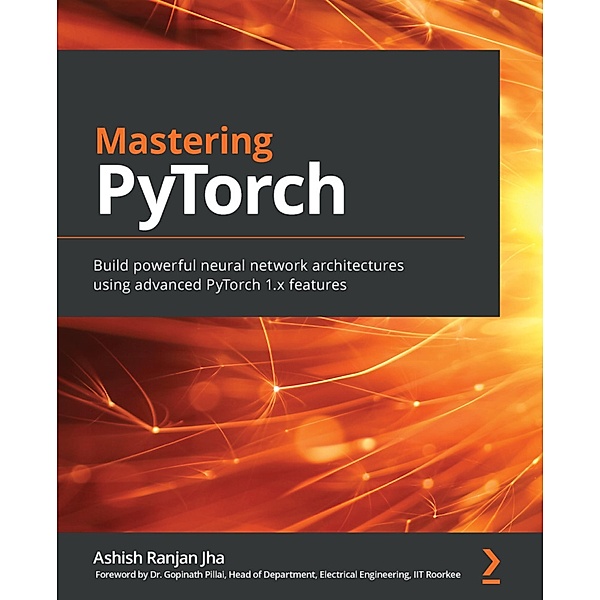 Mastering PyTorch, Ashish Ranjan Jha