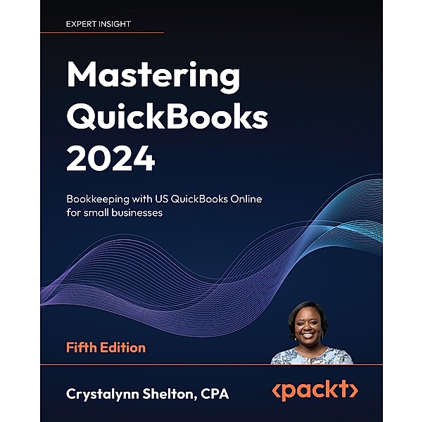 Mastering QuickBooks 2024, Crystalynn Shelton
