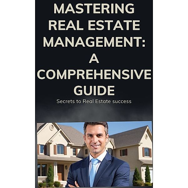 Mastering Real Estate Management: A Comprehensive Guide, Insan Shrestha