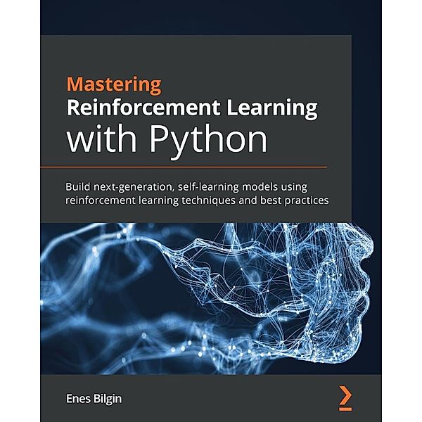 Mastering Reinforcement Learning with Python, Bilgin Enes Bilgin
