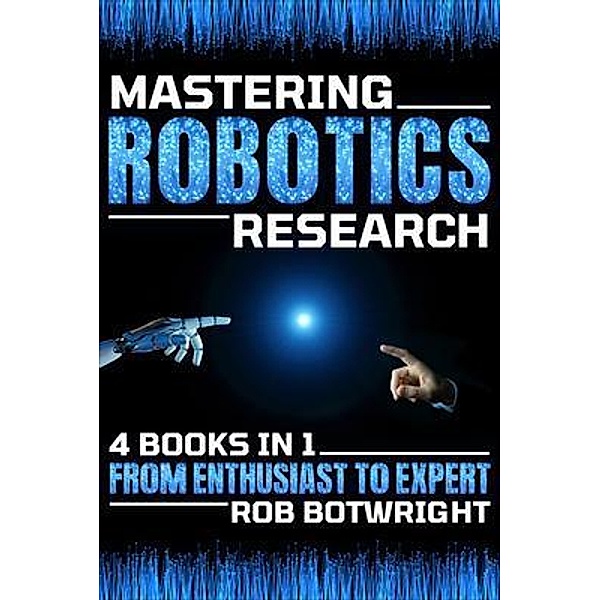 Mastering Robotics Research, Rob Botwright