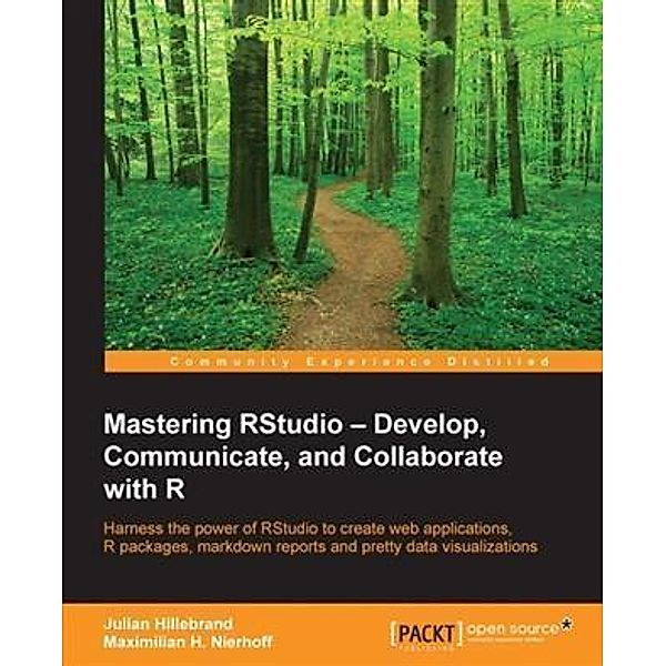 Mastering RStudio - Develop, Communicate, and Collaborate with R, Julian Hillebrand