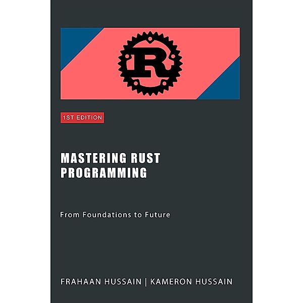 Mastering Rust Programming: From Foundations to Future, Kameron Hussain, Frahaan Hussain