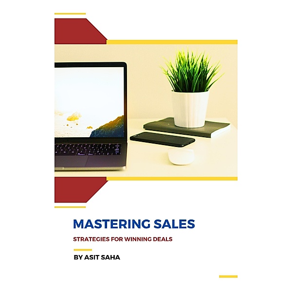 Mastering Sales: Strategies for Winning Deals, Asit Saha