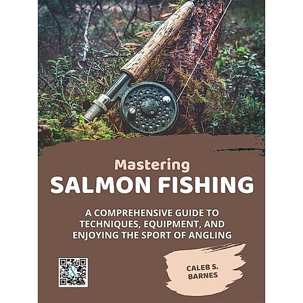 Mastering Salmon Fishing, Caleb S. Barnes