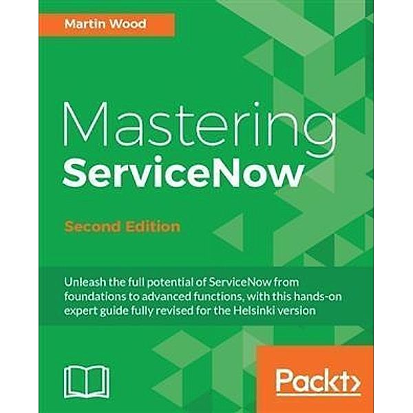 Mastering ServiceNow - Second Edition, Martin Wood