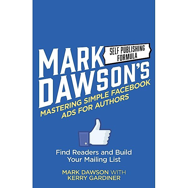 Mastering Simple Facebook Ads For Authors, Mark J Dawson, Kerry Gardiner