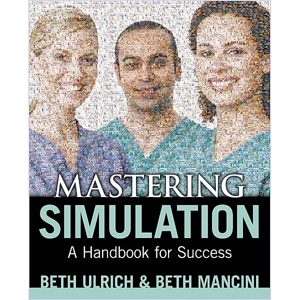 Mastering Simulation: A Handbook for Success, Beth Ulrich, Mary E. Mancini