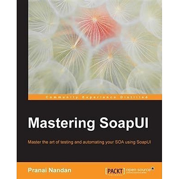 Mastering SoapUI, Pranai Nandan