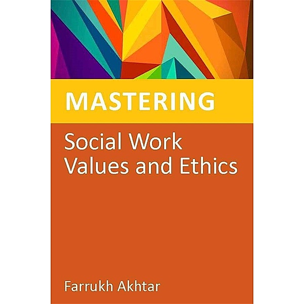 Mastering Social Work Values and Ethics / Mastering Social Work Skills, Farrukh Akhtar