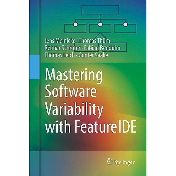 Mastering Software Variability with FeatureIDE, Jens Meinicke, Thomas Thüm, Reimar Schröter, Fabian Benduhn, Thomas Leich, Gunter Saake