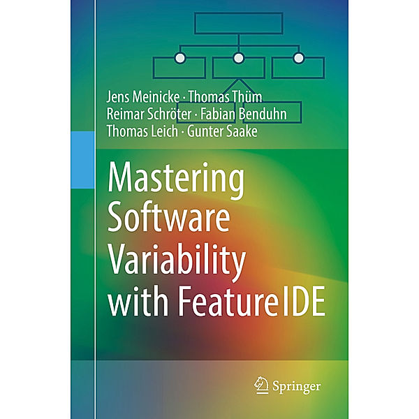 Mastering Software Variability with FeatureIDE, Jens Meinicke, Thomas Thüm, Reimar Schröter, Fabian Benduhn, Thomas Leich, Gunter Saake