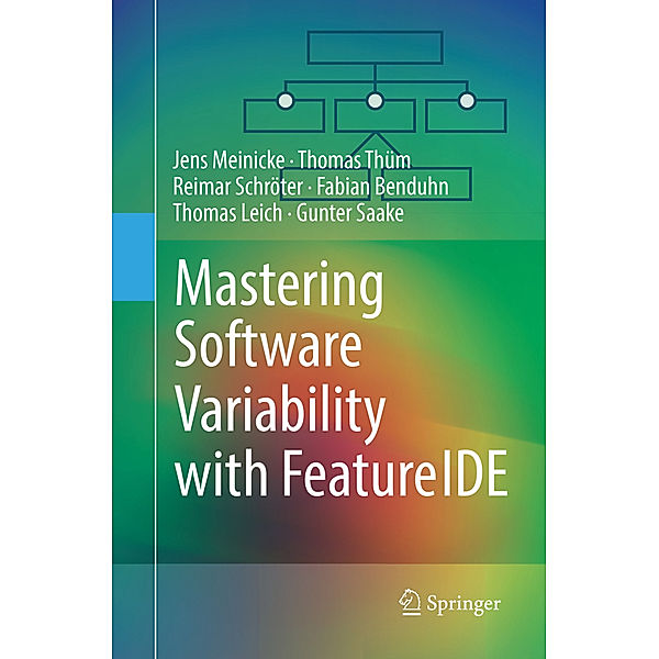 Mastering Software Variability with FeatureIDE, Jens Meinicke, Thomas Thüm, Reimar Schröter, Fabian Benduhn, Thomas Leich, Gunter Saake