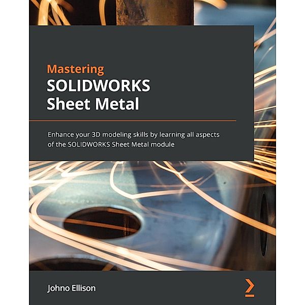 Mastering SOLIDWORKS Sheet Metal, Johno Ellison