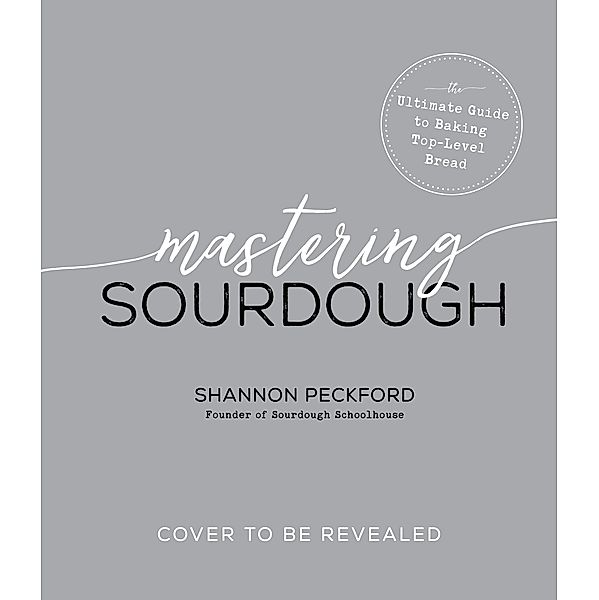 Mastering Sourdough / Page Street Publishing, Shannon Peckford