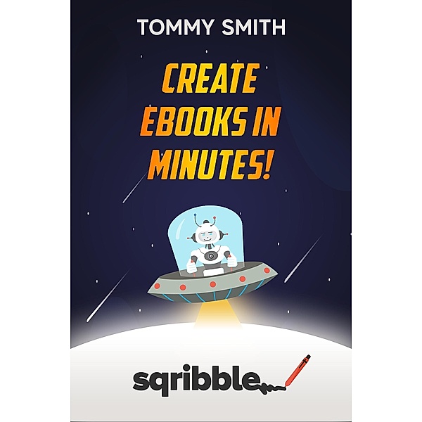 Mastering Sqribble: Unleashing Your Creativity with Powerful eBook Creation (Software, #1) / Software, Tommy Smith