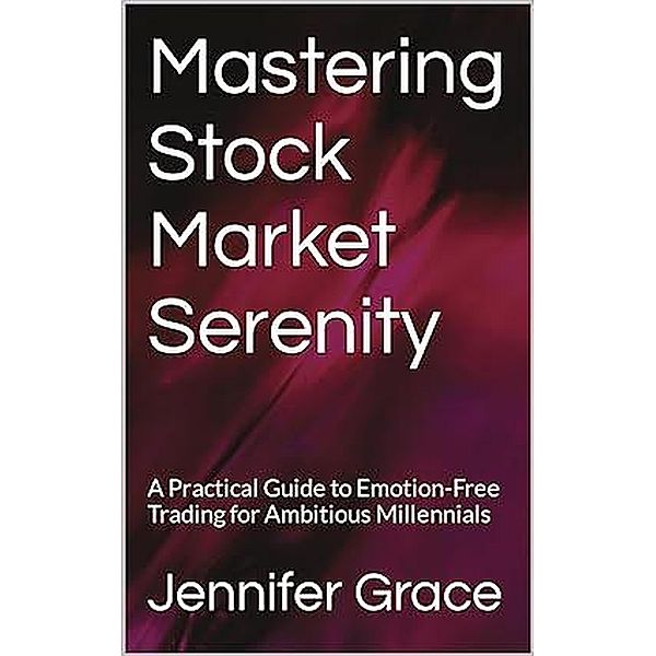 Mastering Stock Market Serenity, Jennifer Grace