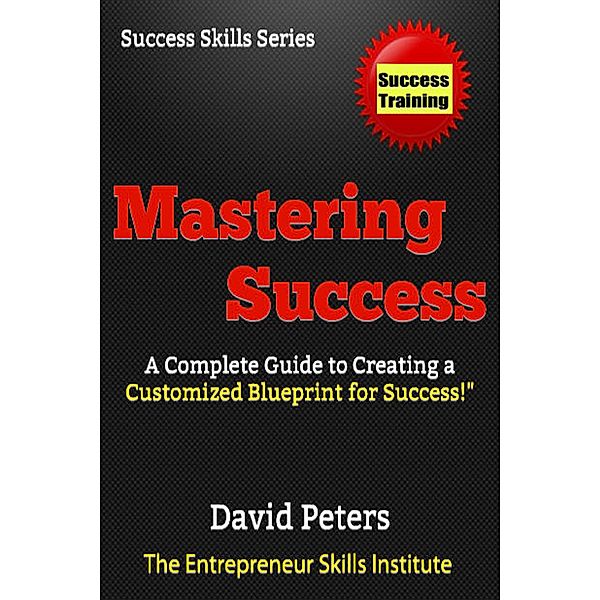 Mastering Success! (Success Skills Series, #2) / Success Skills Series, David Peters