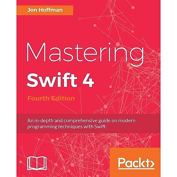 Mastering Swift 4 - Fourth Edition, Jon Hoffman