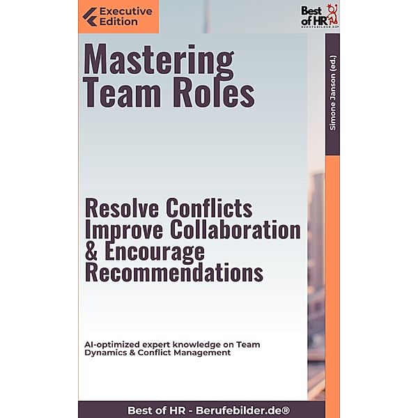 Mastering Team Roles - Resolve Conflicts, Improve Collaboration, & Encourage Recommendations, Simone Janson
