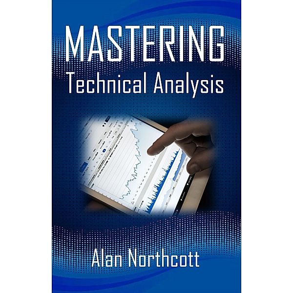Mastering Technical Analysis, Alan Northcott